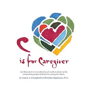 C is for Caregiver: An illustrated A-to-Z collection of