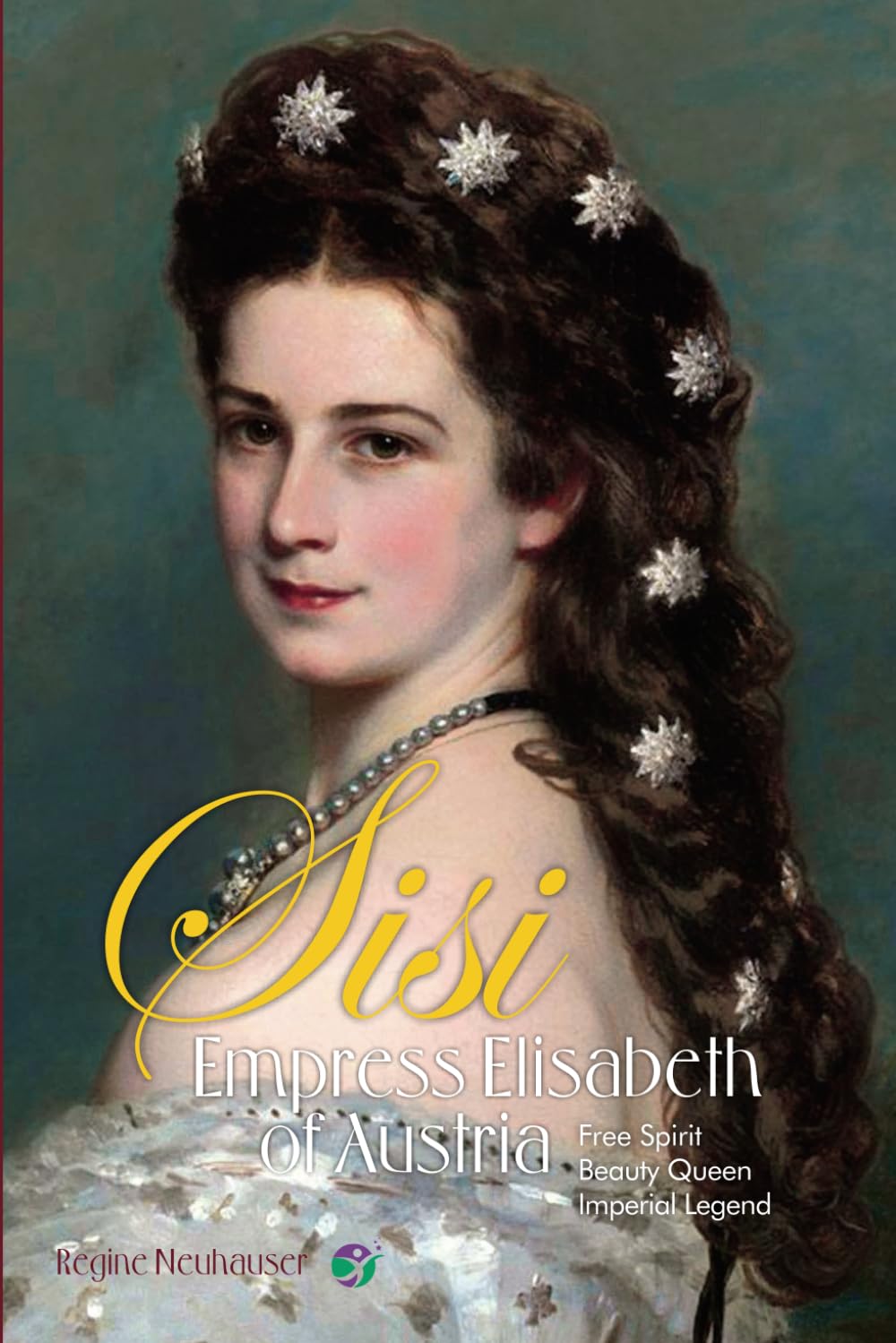Empress Elisabeth of Austria: Free Spirit, Beauty Queen & Imperial Legend