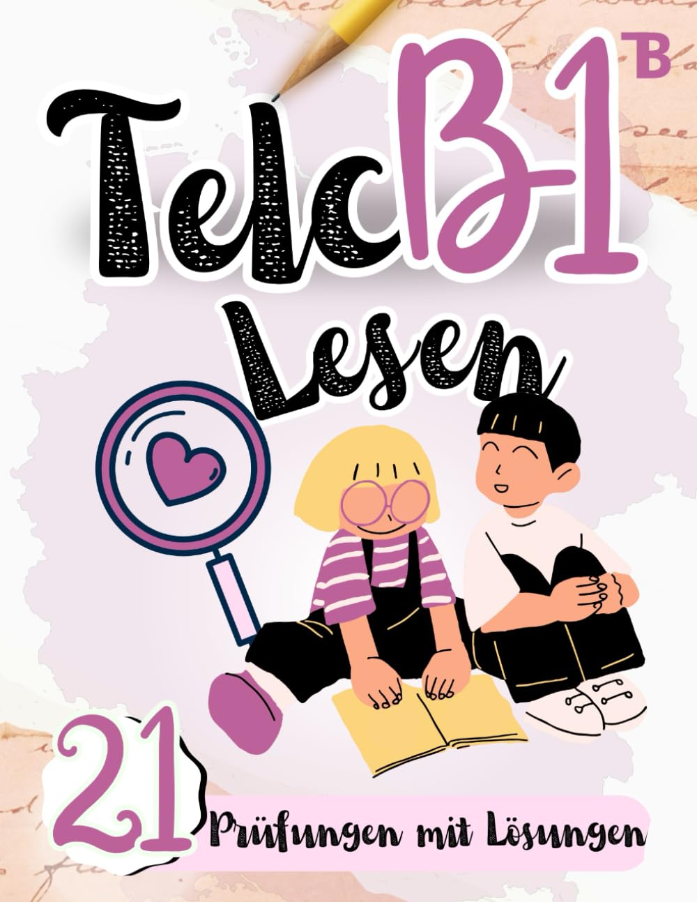 Prüfungstraining Deutsch B1: 21 Telc B1 LESEN - 21 LESEN Prüfungen mit Lösungen! Von telc Lehrern verfasst, Deutsch lernen für Anfänger: Telc ... (TELC LESEN PRÜFUNGSVORBEREITUNG, Band 1)