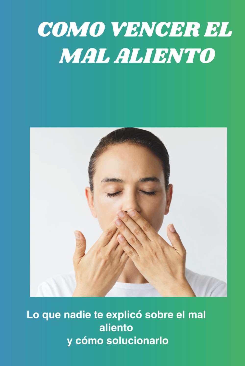 COMO VENCER EL MAL ALIENTO: Lo que nadie te explicó sobre el mal aliento y cómo solucionarlo
