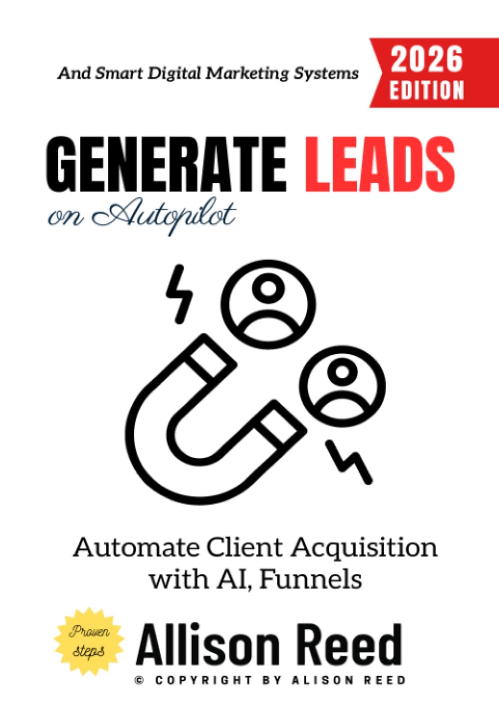 Generate Leads on Autopilot:: Automate Client Acquisition with AI, Funnels, and Smart Digital Marketing Systems