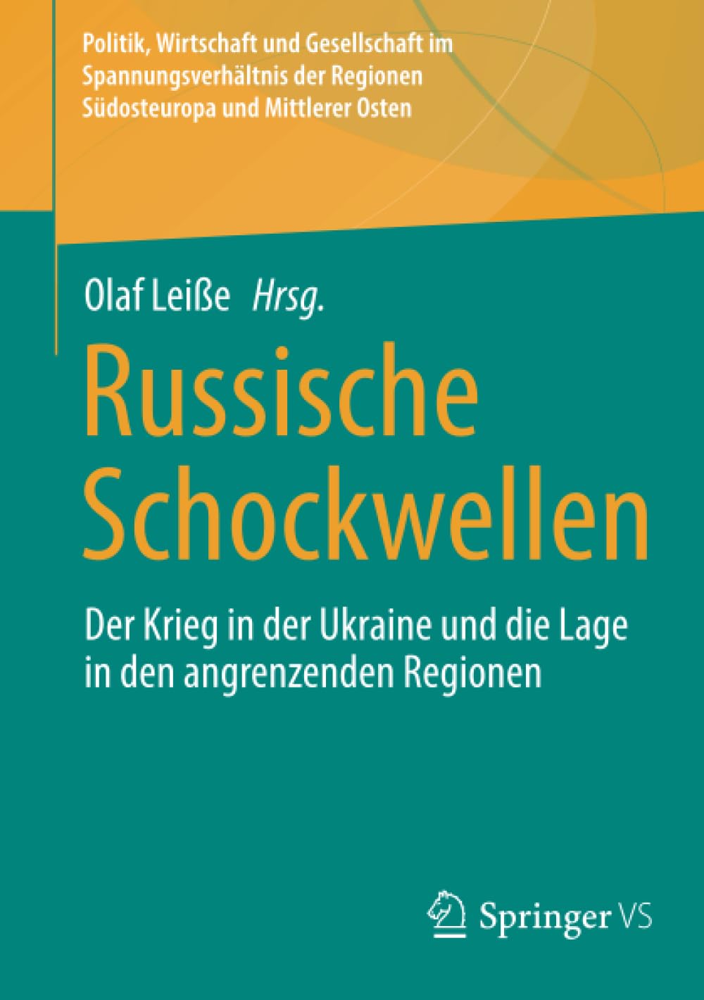 Russische Schockwellen: Der Krieg in der Ukraine und die Lage in den angrenzenden Regionen (Politik, Wirtschaft und Gesellschaft im Spannungsverhältnis der Regionen Südosteuropa und Mittlerer Osten)