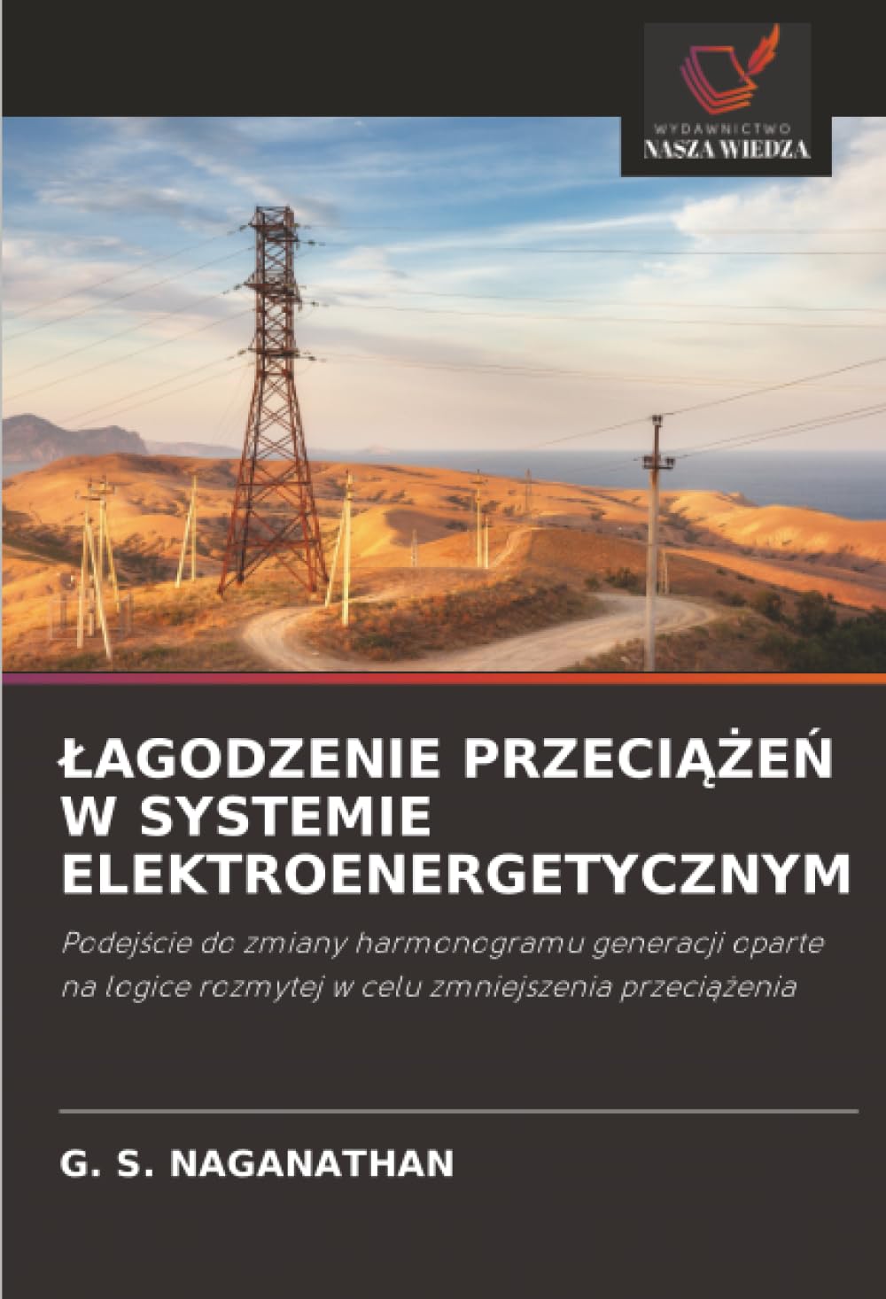 ŁAGODZENIE PRZECIĄŻEŃ W SYSTEMIE ELEKTROENERGETYCZNYM: Podejście do zmiany harmonogramu generacji oparte na logice rozmytej w celu zmniejszenia ... rozmytej w celu zmniejszenia przeci¿¿enia