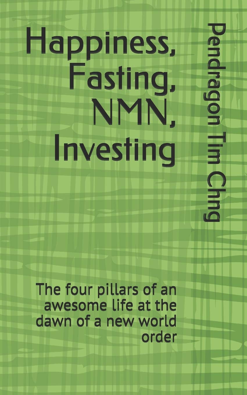 Happiness, Fasting, NMN, Investing: The four pillars of an awesome life at the dawn of a new world order