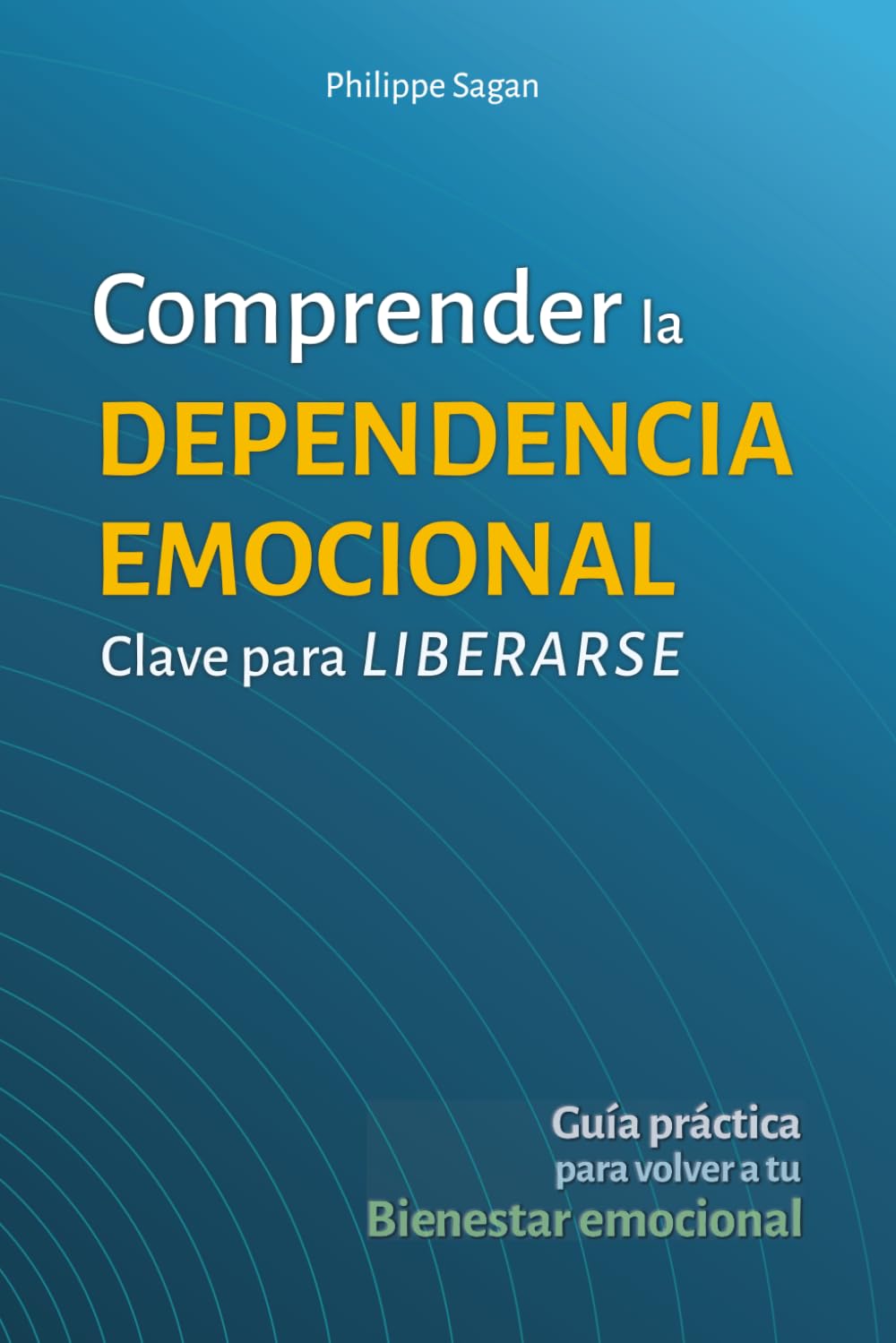Comprender la dépendencia emocional: clave para liberarse: Guía práctica para volver a tu bienestar emocional
