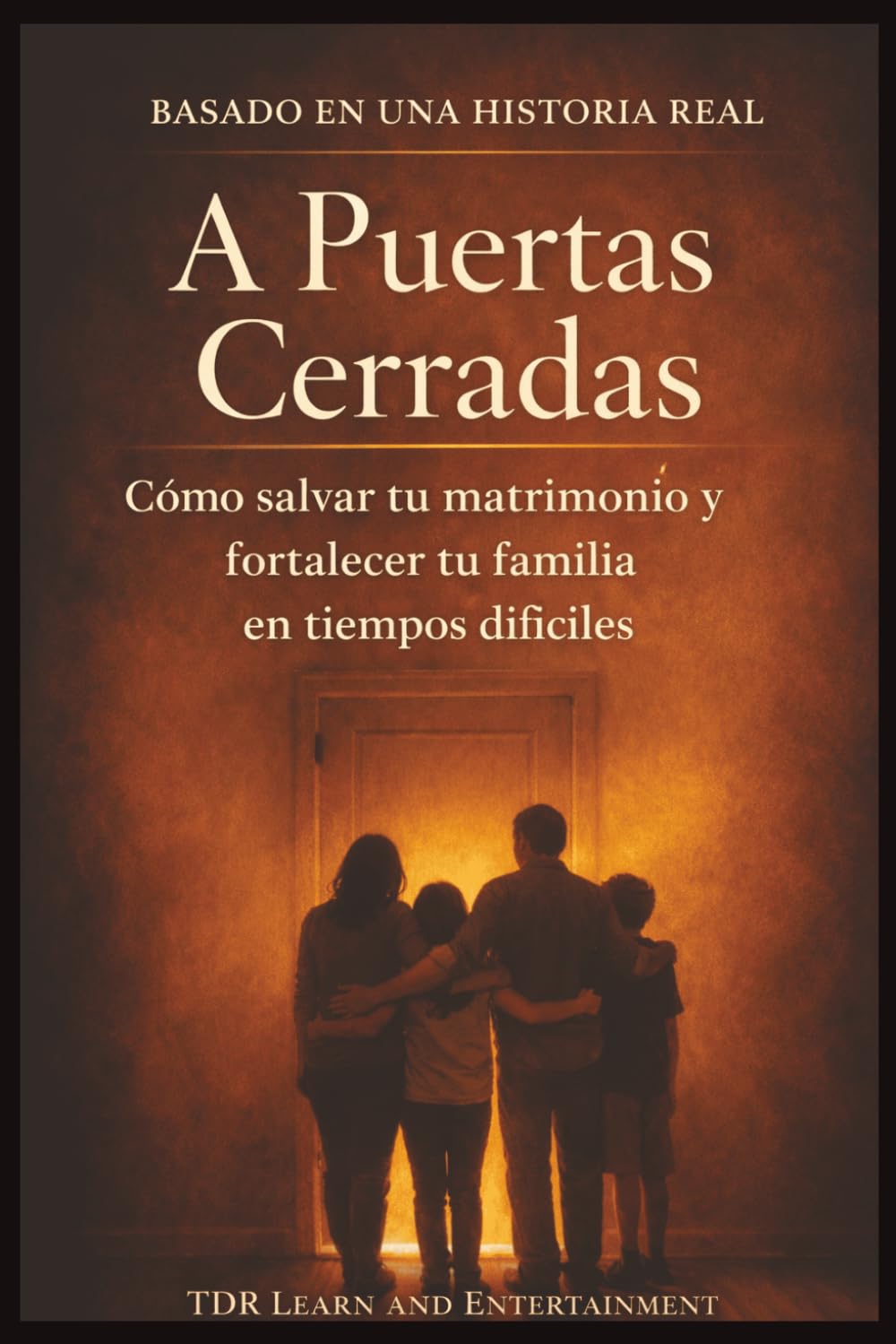 A Puertas Cerradas: Una historia real de amor, sacrificio y esperanza para matrimonios jóvenes y padres en crecimiento