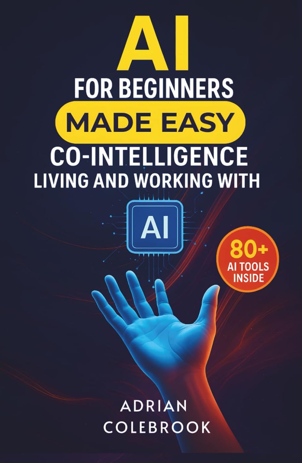 AI for Beginners Made Easy: Co-Intelligence Living and Working With AI