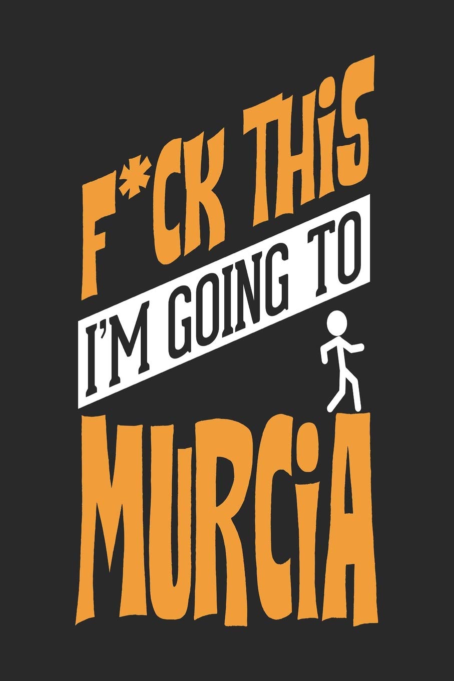 F*CK THIS I'M GOING TO Murcia: Murcia Notebook | Murcia Vacation Journal | Handlettering | Diary I Logbook | 110 Blank Paper Pages | Murcia Notizbuch 6 x 9