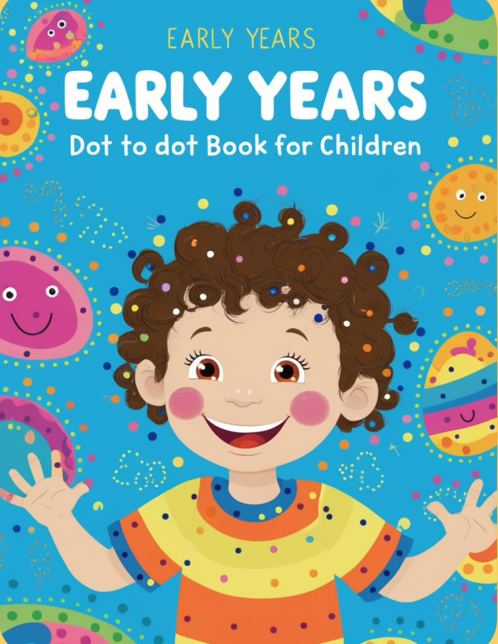 Early Years Dot To Dot Book for Children: 50 Cute Animals Dot to Dot Page for Kids, Preschool, Kindergarten, Ages 3-5 Years - Connect the Dots Workbook