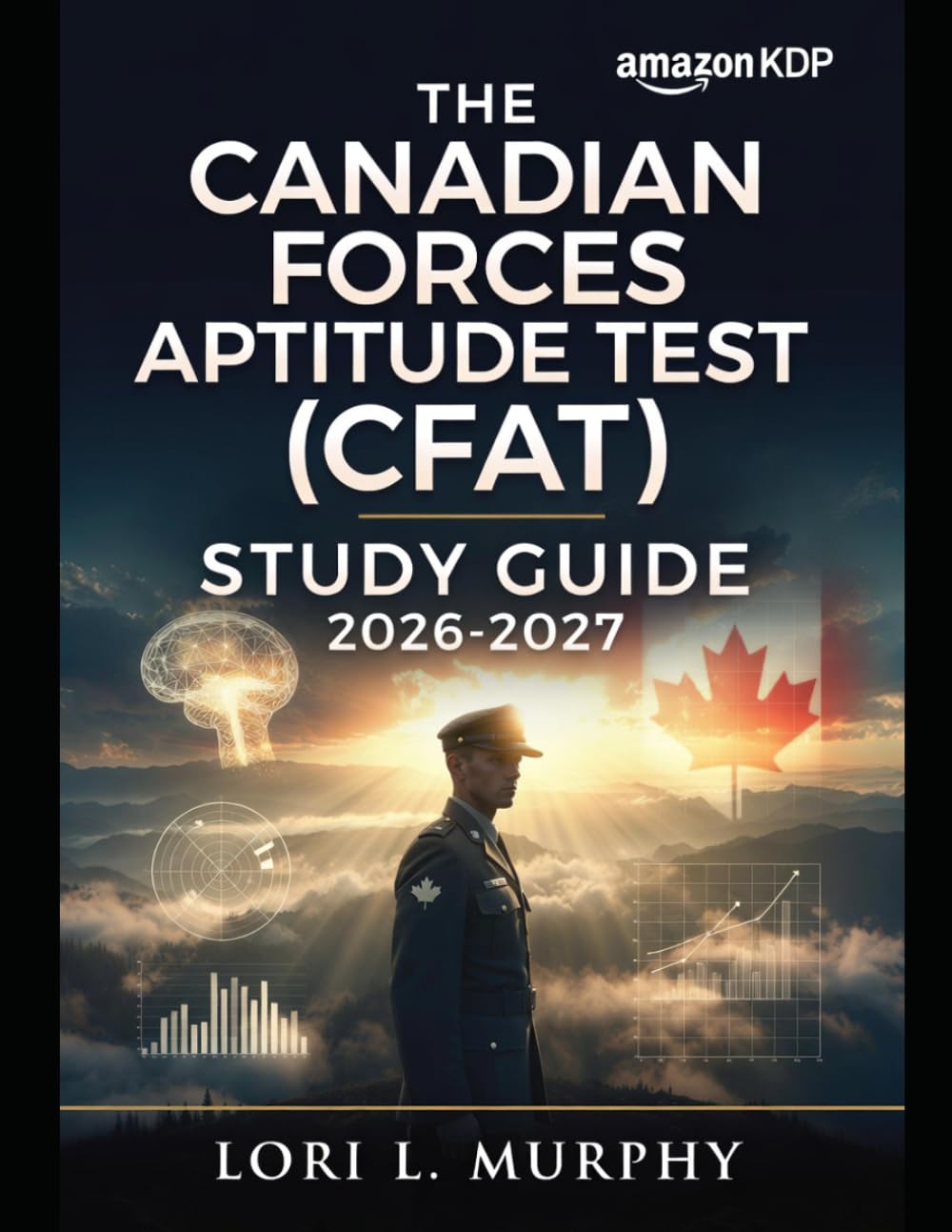 The Canadian Forces Aptitude Test(CFAT)Stduy Guide 2026-2027: Performance Analysis Roadmaps, and Lifelong Cognitive Habits for Canadian Armed Forces Success
