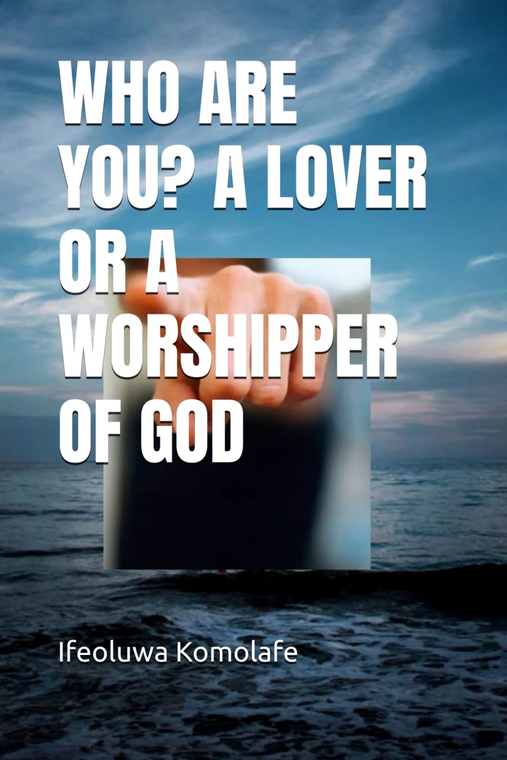WHO ARE YOU? A LOVER OR A WORSHIPPER OF GOD