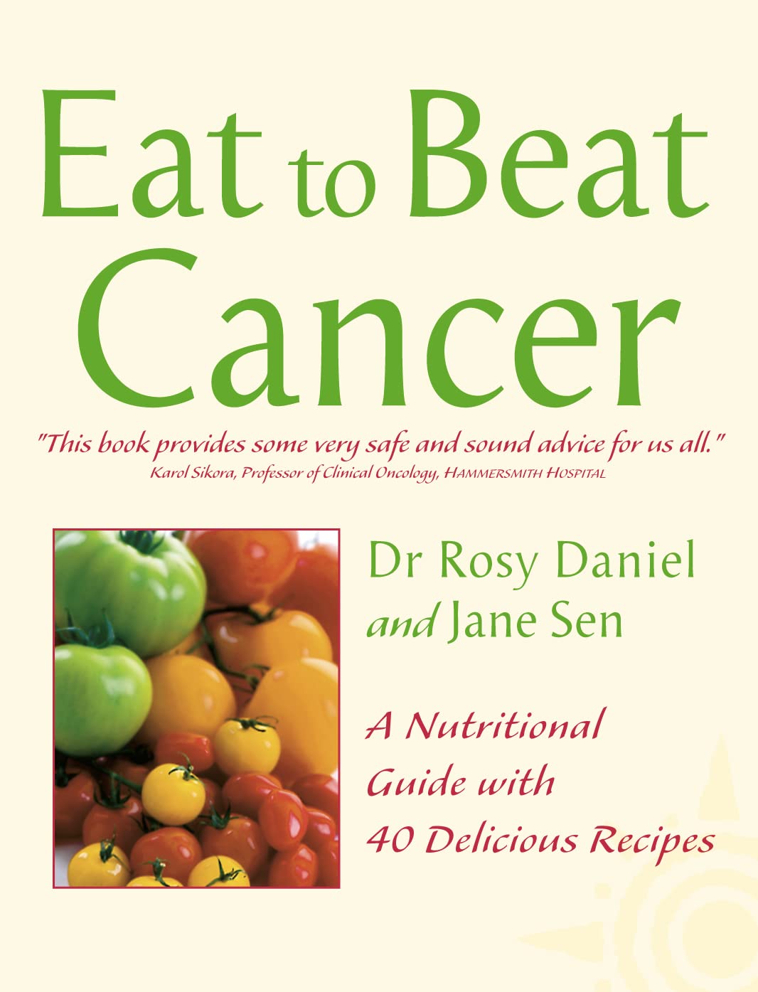 Cancer: A Nutritional Guide with 40 Delicious Recipes (Eat to Beat)