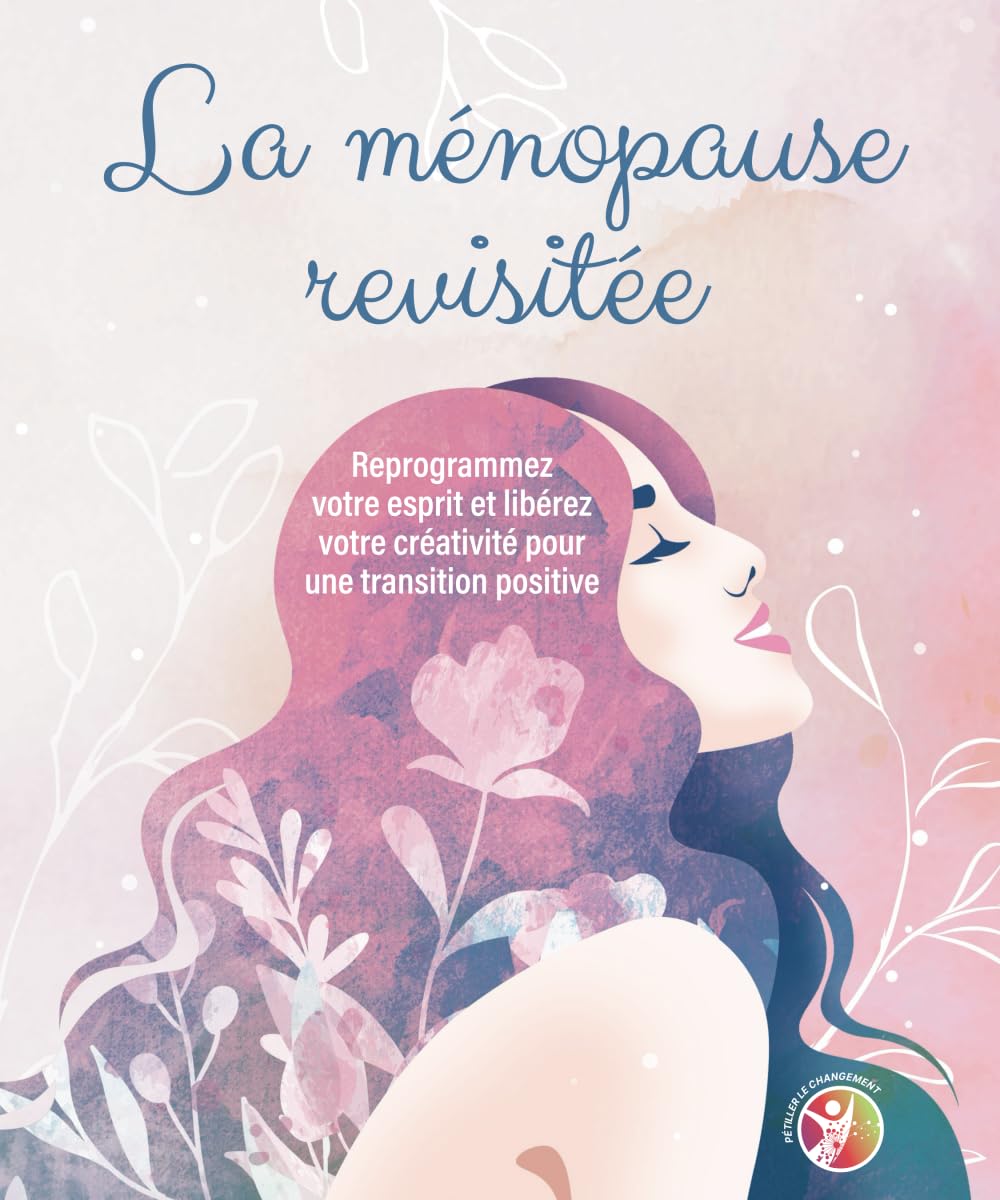 La ménopause revisitée: Reprogrammez votre esprit et libérez votre créativité pour une transition positive