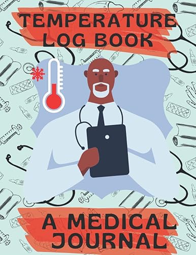 Temperature Log Book A Medical Journal: Temperature log book for daily medical checkups, temperature log book for kids, temperature log sheet, ... temperature log book record for food.
