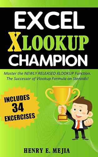 Excel XLOOKUP Champion: Master the Newly Released XLOOKUP Function. The Successor of Vlookup Formula on Steroids! (Excel Champions)