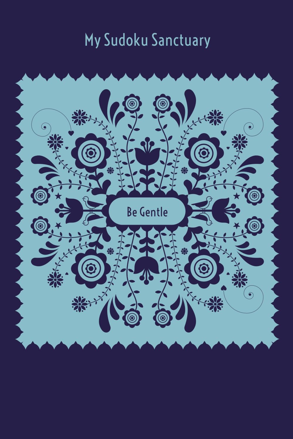 My Sudoku Sanctuary: Be Gentle – A Self-Love Mindful Sudoku Journal with Prompts to Help Calm Anxiety, Relieve Stress, and Stop Overwhelm.