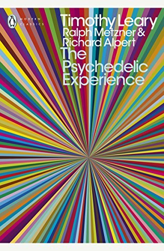 The Psychedelic Experience: A Manual Based on the Tibetan Book of the Dead (Penguin Modern Classics) by Metzner, Ralph, Alpert, Richard, Leary, Timothy (October 2, 2008) Paperback