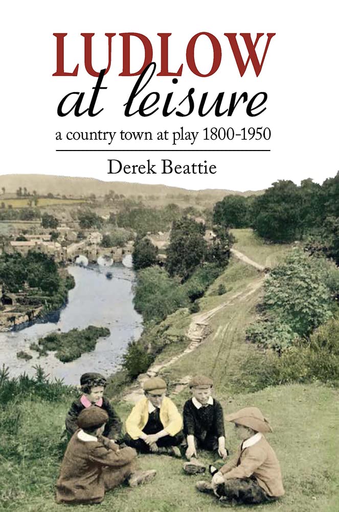 Ludlow at Leisure: A country town at play 1800-1950