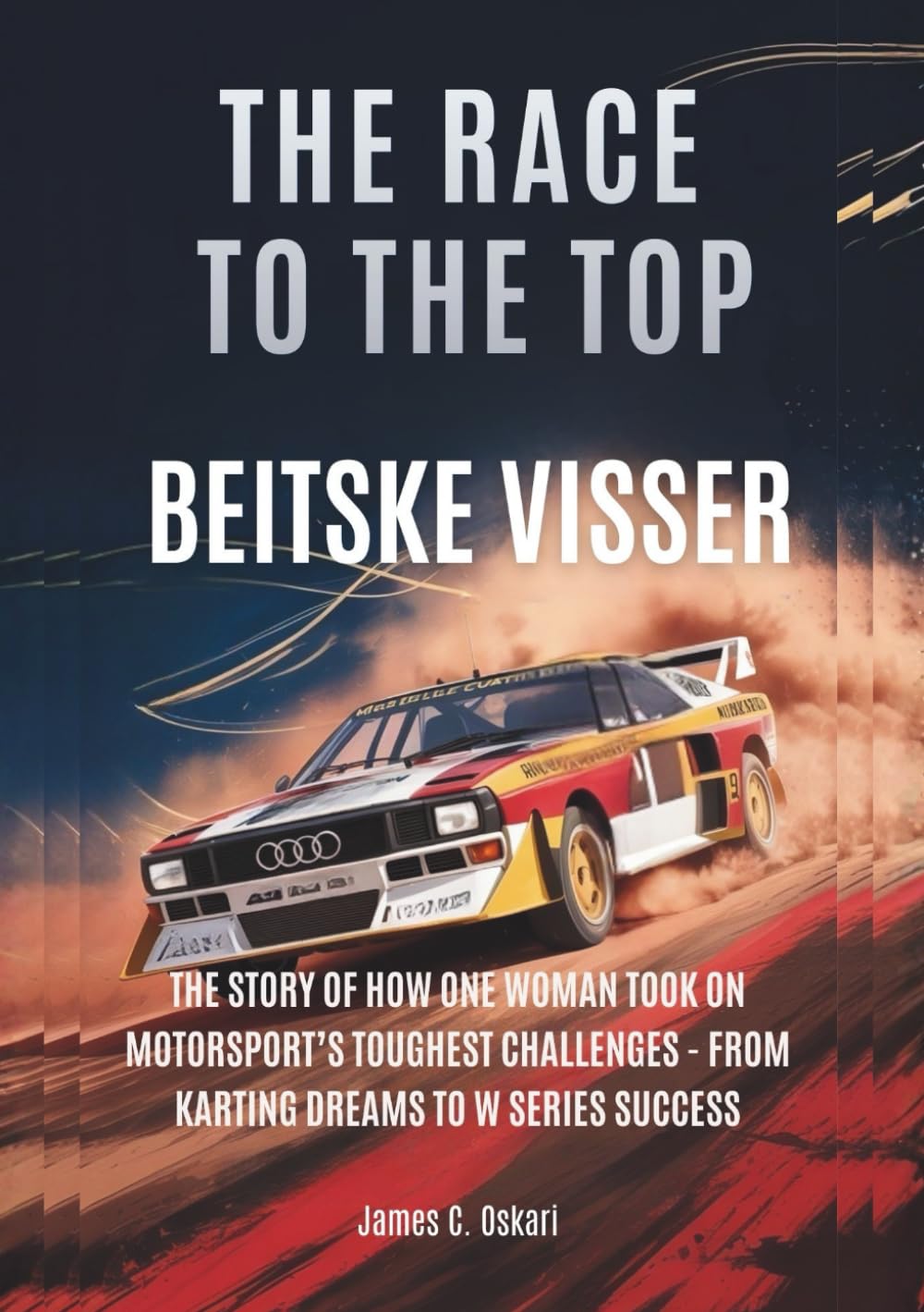 BEITSKE VISSER : The Race to the Top: The Story of How One Woman Took on Motorsport’s Toughest Challenges - From Karting Dreams to W Series Success ... MEN AND WOMEN DRIVERS: WHO PUSHED THE LIMITS)