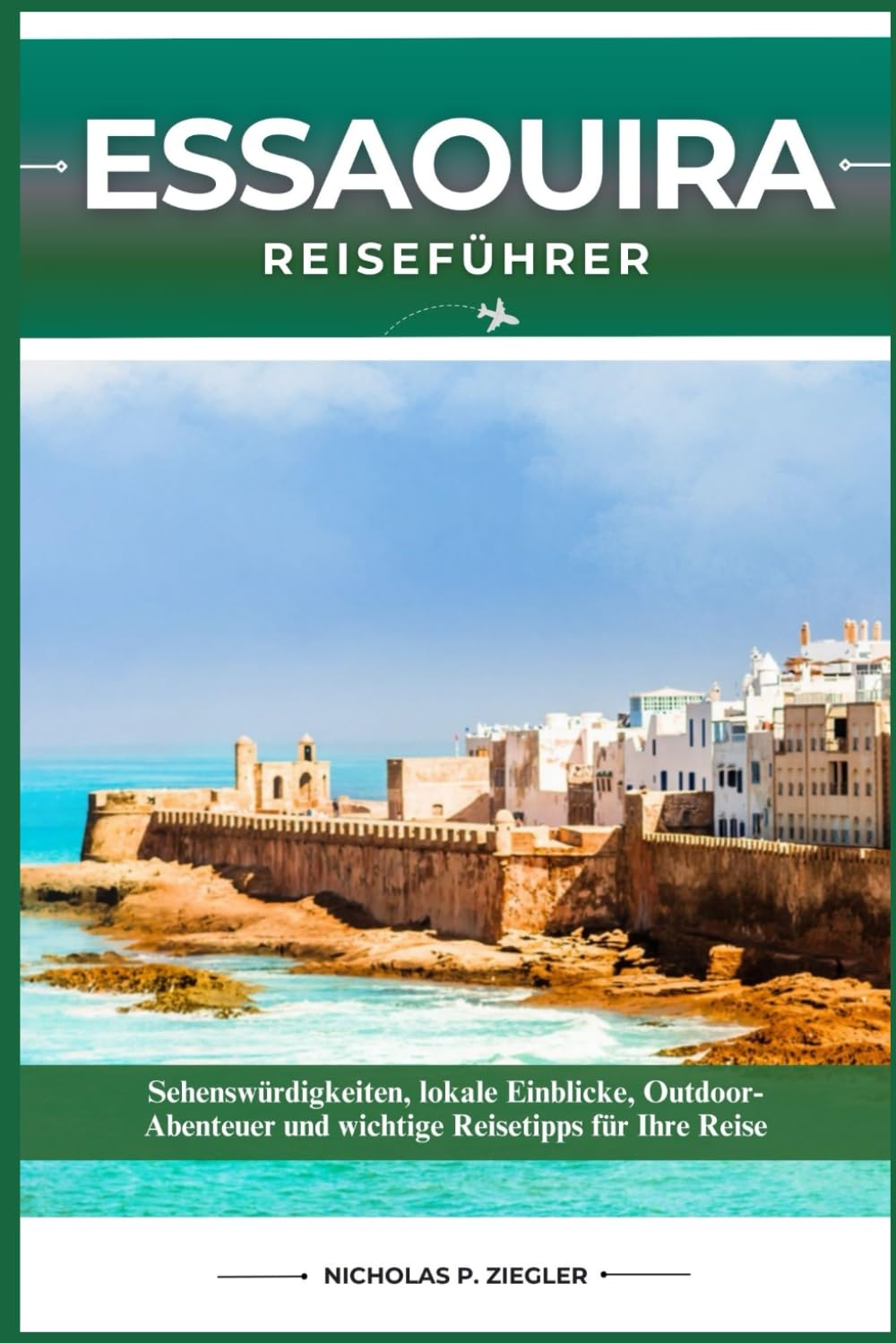 ESSAOUIRA REISEFÜHRER: Sehenswürdigkeiten, lokale Einblicke, Outdoor-Abenteuer und wichtige Reisetipps für Ihre Reise