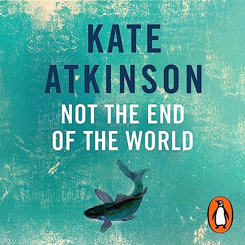 Not the End of the World (Audio Download) Kate Atkinson, Fenella Woolgar, Random House