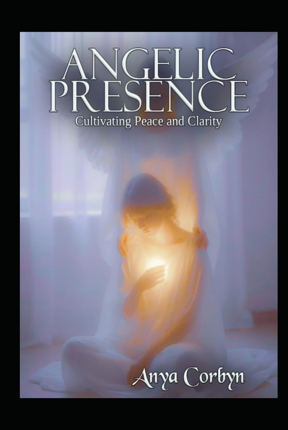 Angelic Presence: Cultivating Peace and Clarity (Angelic Guidance & Connection)