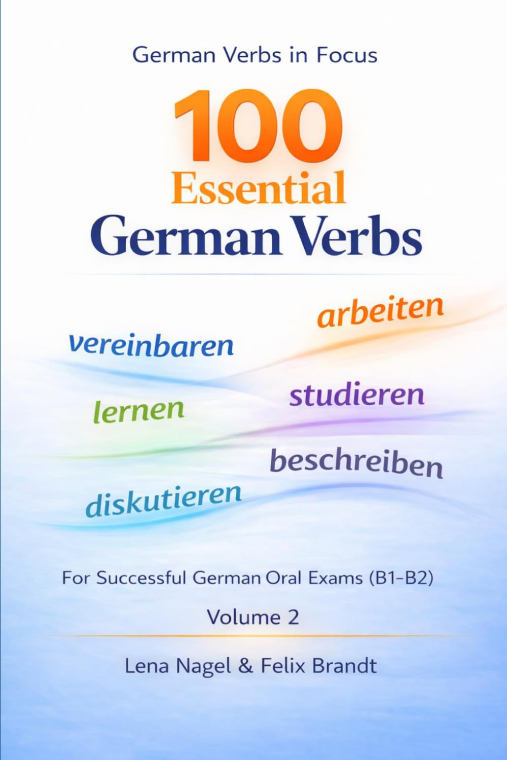 100 Essential German Verbs – Volume II (German Oral Exam Series: B1–B2 Exam Preparation for English Speakers)