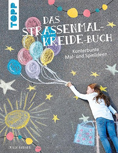 Das Straßenmalkreide-Buch: Kunterbunte Mal- und Spielideen Das Straßenmalkreide-Buch: Kunterbunte Mal- und Spielideen