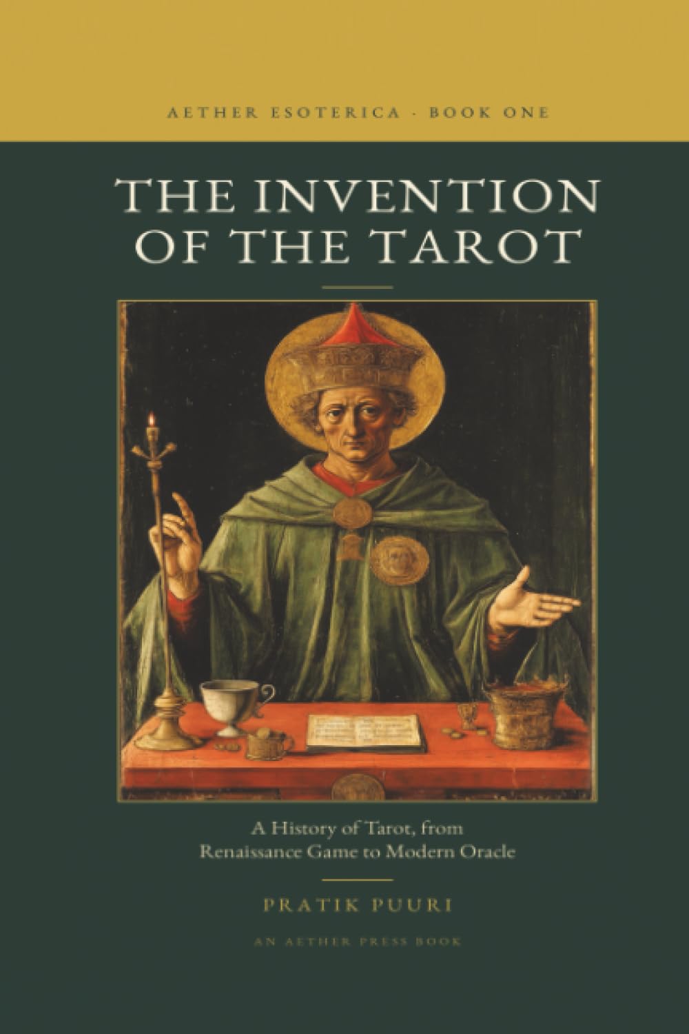 THE INVENTION OF THE TAROT: A History of Tarot, from Renaissance Game to Modern Oracle