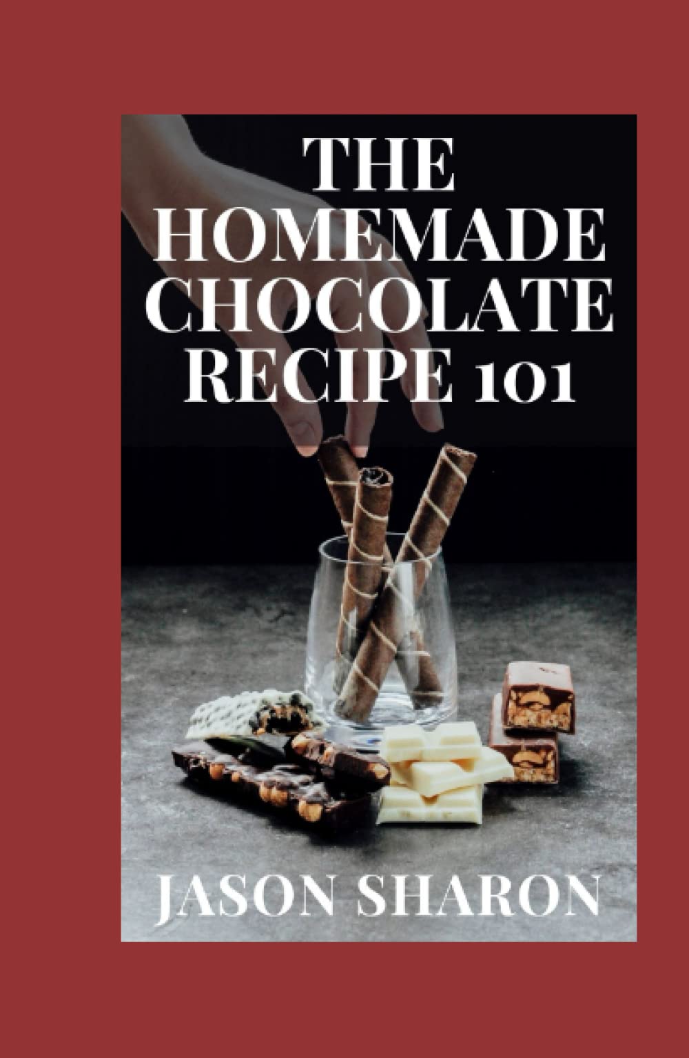 Buy The Homemade Chocolate Recipe 101 The Complete Guide To Fabulous
