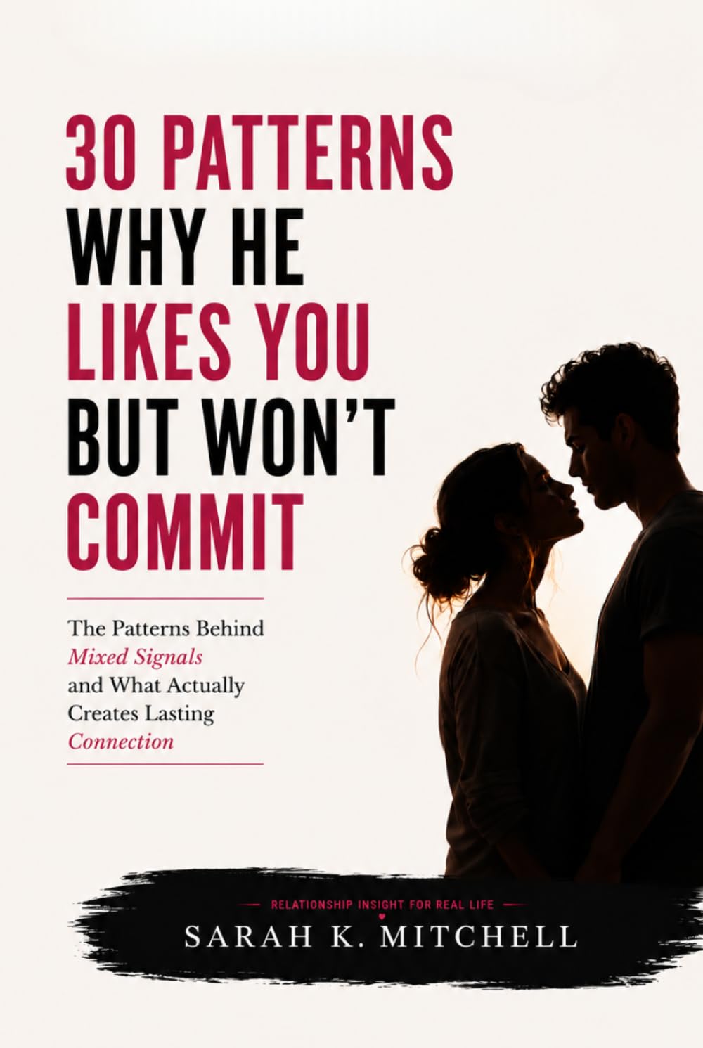 Why He Likes You But Won't Commit: 30 Patterns Behind Mixed Signals and What Actually Creates Lasting Connection