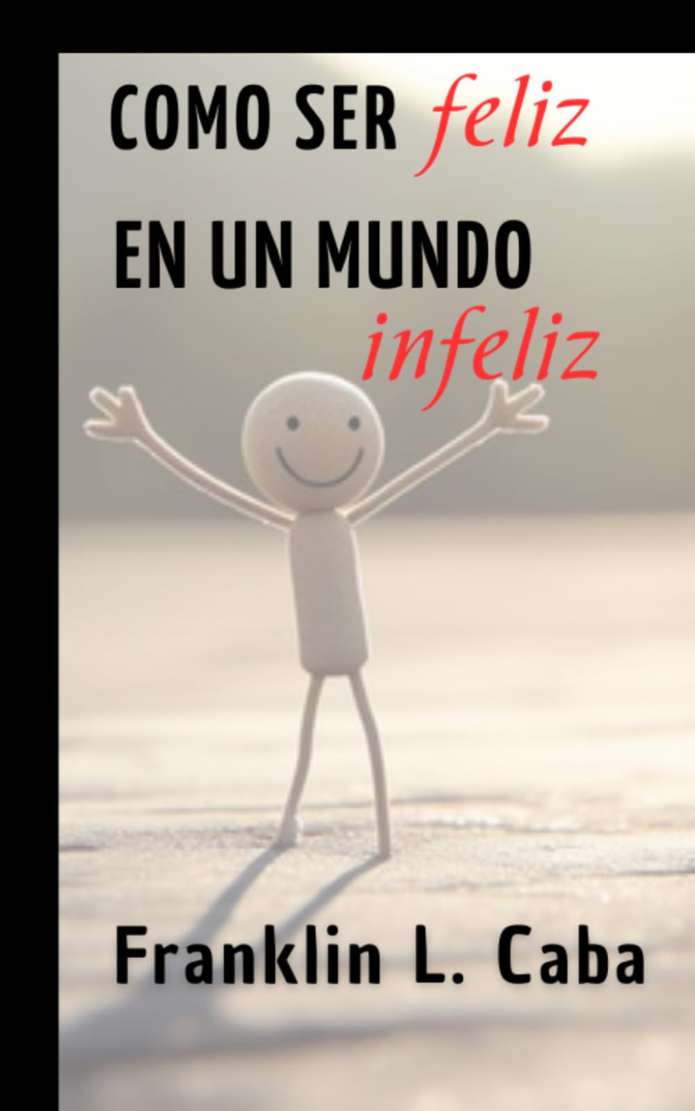 COMO SER FELIZ EN UN MUNDO INFELIZ