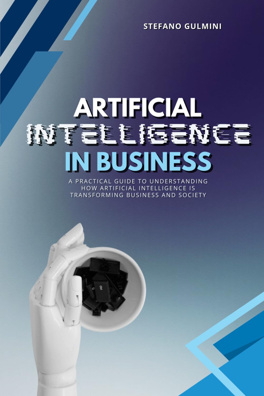 Artificial Intelligence in Business: A practical guide