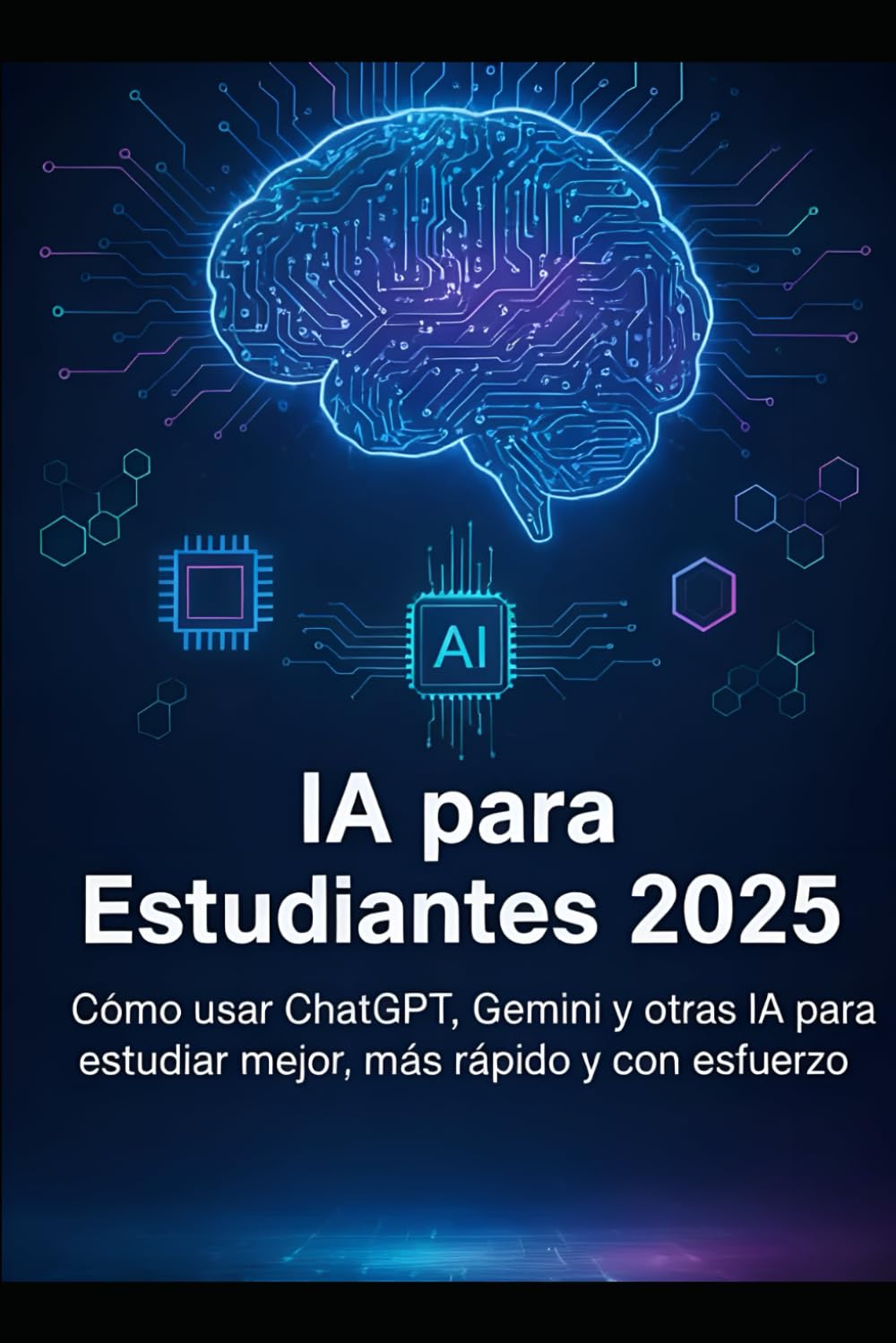 IA para Estudiantes 2025: Cómo usar ChatGPT, Gemini y otras IA para estudiar mejor, más rápido y con menos esfuerzo