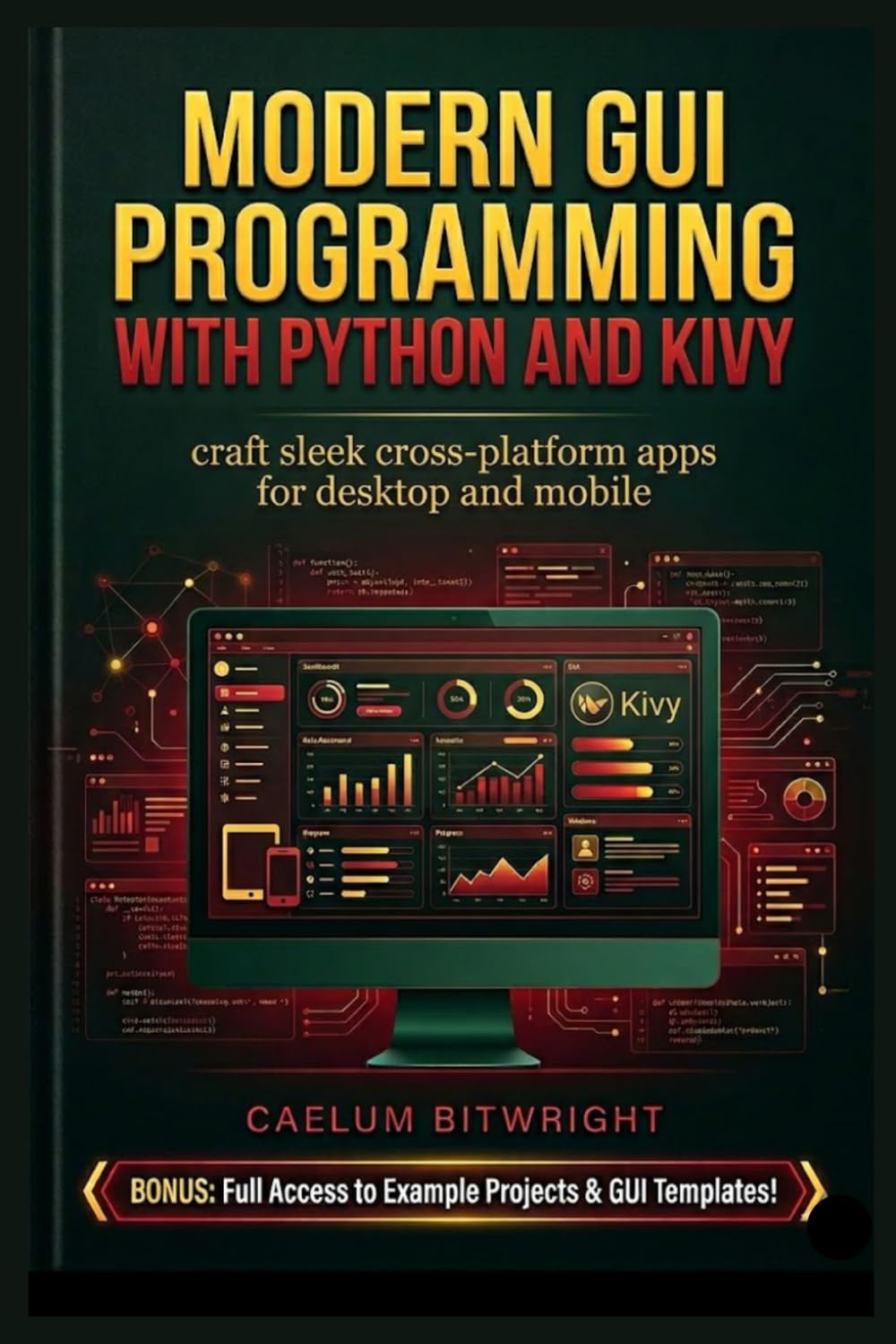 Modern GUI Programming with Python and KIVY: Craft Sleek Cross-Platform Apps for Desktop and Mobile (The Caelum Protocol)
