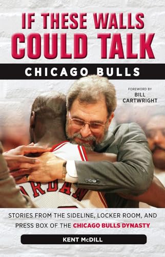 If These Walls Could Talk: Chicago Bulls: Stories from the Sideline, Locker Room, and Press Box of the Chicago Bulls Dynasty
