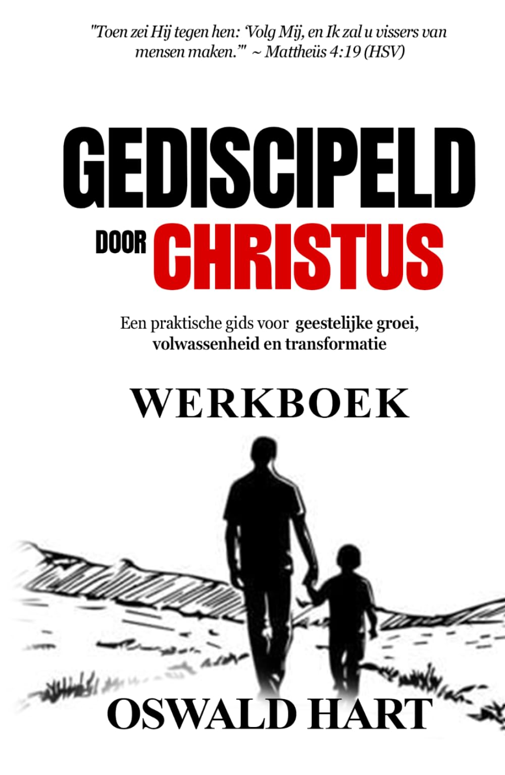 Gediscipeld door Christus WERKBOEK: Een praktische gids voor geestelijke groei, volwassenheid en transformatie