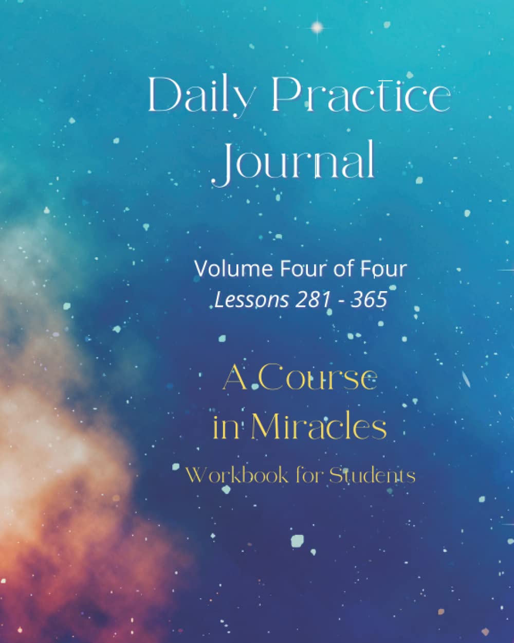 A Course in Miracles Journal (8X10): Daily Workbook Practice - Volume 4 of 4, Lessons 281 - 365
