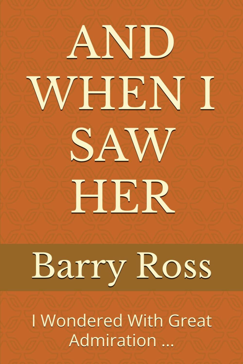 AND WHEN I SAW HER: I Wondered With Great Admiration ...