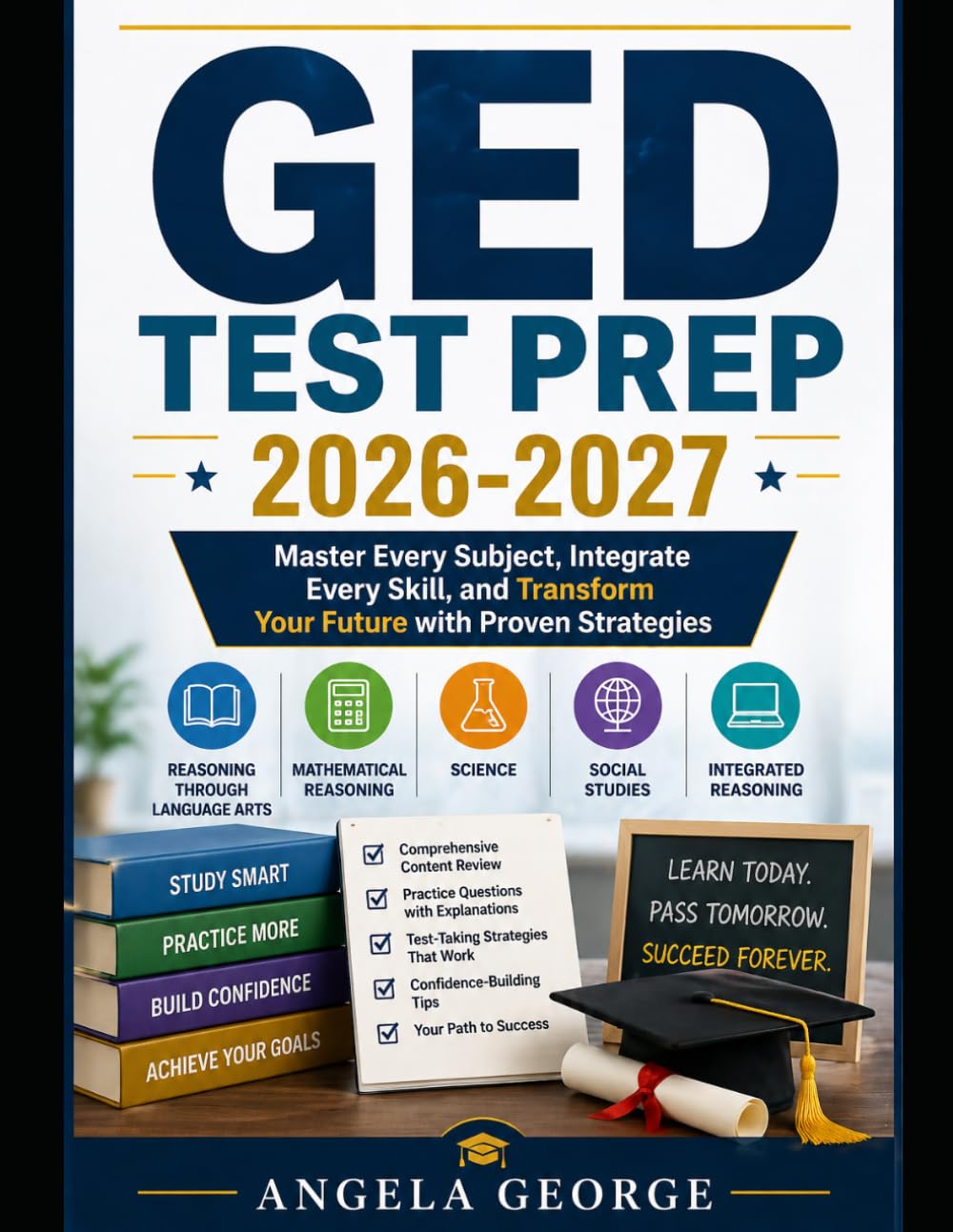 GED Test Prep 2026-2027: Master Every Subject, Integrate Every Skill, and Transform Your Future with Proven Strategies