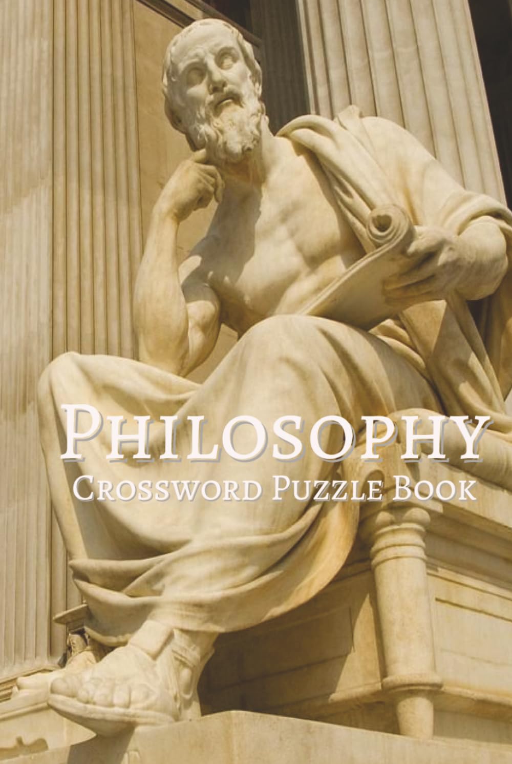 Philosophy Crossword Puzzle Book: Crossword Puzzles with Easy to Read Print about Philosophy, Philosophers, Ideology, and More | 6x9 inches, 100 pages ... Holidays, Leisure, and Heavy Thinkers