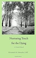 Nurturing Touch for the Dying: A Guide Book 0578506351 Book Cover