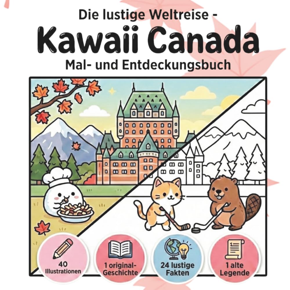 Die lustige Weltreise - Kawaii Kanada: Cozy Malbuch mit dicken Linien und einfachen Motiven: 40 Illustrationen (Bold & Easy), Geschichte, lustige Fakten, Abenteuer und Legende