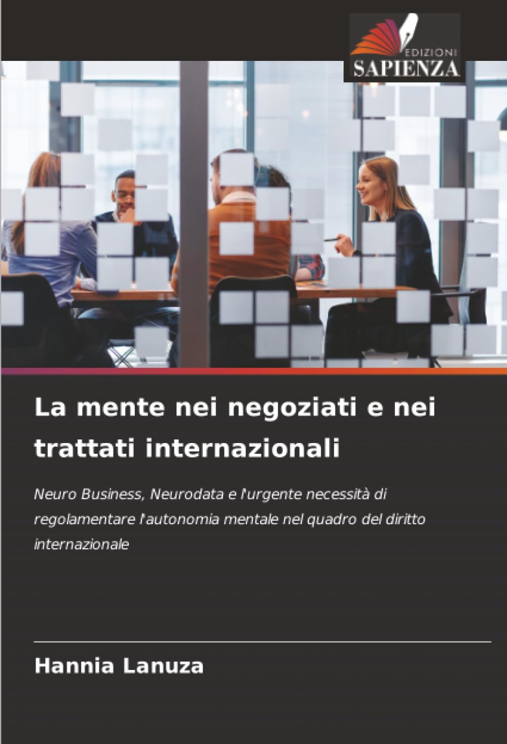 La mente nei negoziati e nei trattati internazionali: Neuro Business, Neurodata e l'urgente necessità di regolamentare l'autonomia mentale nel quadro del diritto internazionale