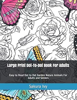 Paperback Large Print Dot-To-Dot Book For Adults: Easy to Read Dot to Dot Garden Nature Animals For Adults and Seniors Book