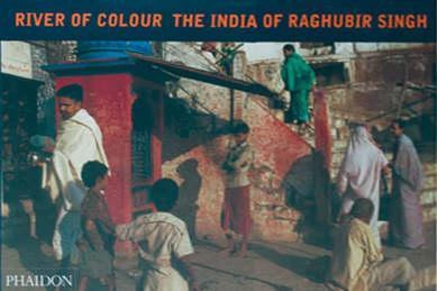 River of Colour the India of Raghubir Singh Hardcover – 23 March 2006