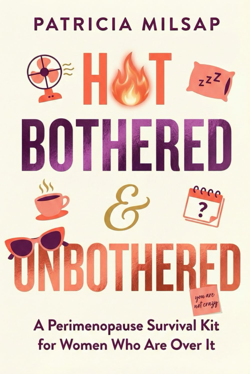 Hot, Bothered & Unbothered: A Perimenopause Survival Kit for Women Who Are Over It