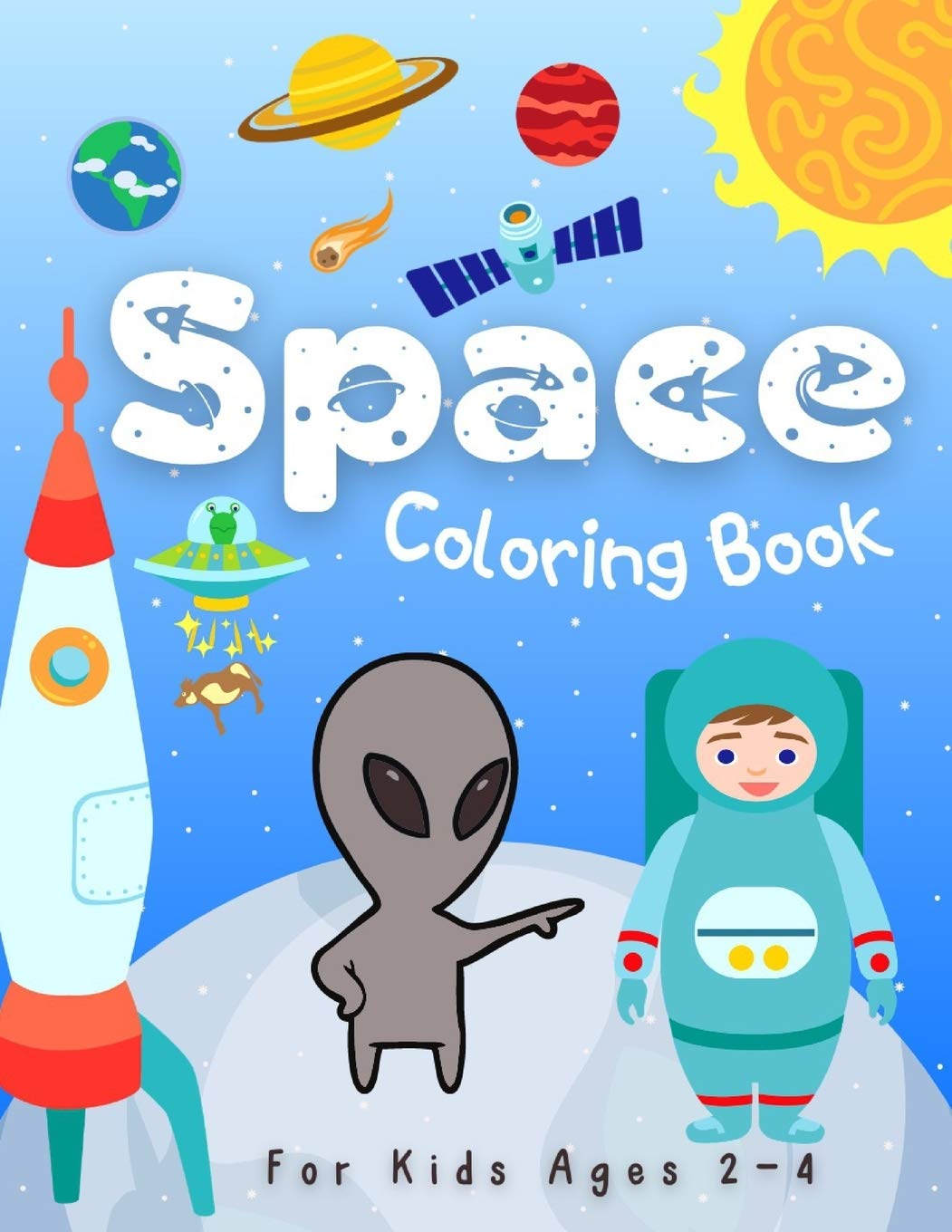 Space Coloring Books for Kids Ages 2-4: Space and Planets Coloring Illustrations About Solar System, Astronauts, Rockets, Spaceships, Planets and Outer Space