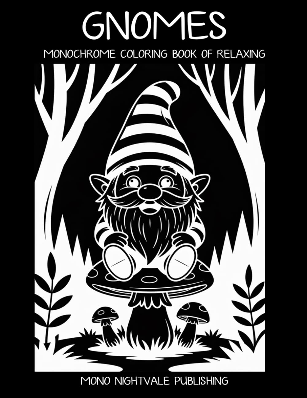 Gnomes Monochrome Coloring Book: Whimsical Garden Gnomes and Cozy Fantasy Scenes for Teens and Adults – A Mindful Coloring Journey for Relaxation