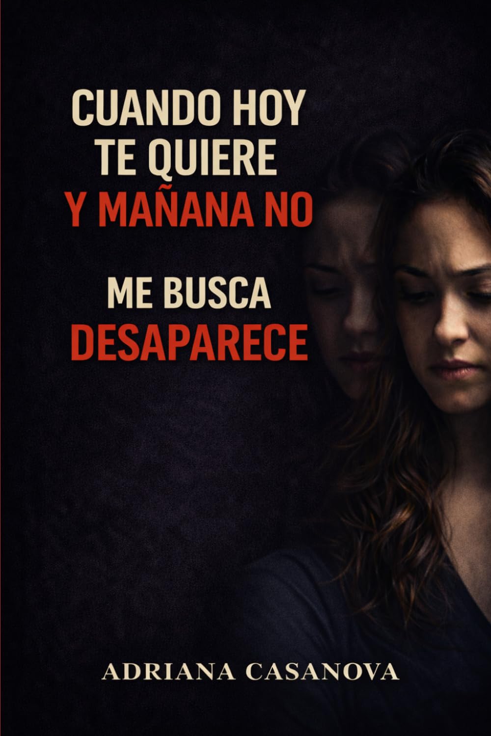 Cuando hoy te quiere y mañana no: Te busca, desaparece: 2 (Relaciones ambiguas: Cómo dejar de dudar, entender lo que pasa y tomar decisiones en el amor)